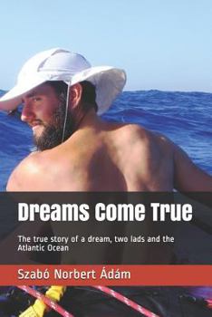 Paperback Dreams Come True: The True Story of a Dream, Two Lads and the Atlantic Ocean Book