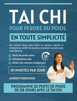 Tai Chi pour perdre du poids en toute simplicité: Des routines douces pour brûler les graisses, stimuler le métabolisme, tonifier les muscles et ... de tai-chi pour les seniors) (French Edition)