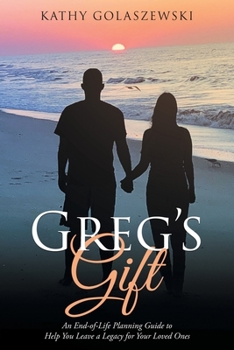 Paperback Greg's Gift: An End-of-Life Planning Guide to Help You Leave a Legacy for Your Loved Ones Book