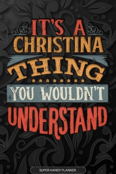 It's A Christina Thing You Wouldn't Understand: Christina Name Planner With Notebook Journal Calendar Personal Goals Password Manager & Much More, Perfect Gift For Christina