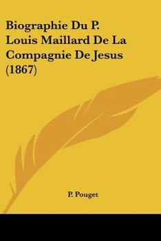 Paperback Biographie Du P. Louis Maillard De La Compagnie De Jesus (1867) [French] Book