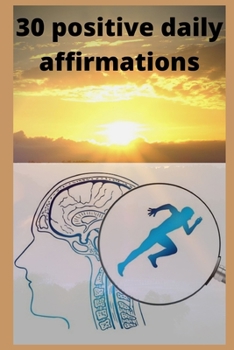 Paperback 30 positive daily affirmations: Improve one's life, fighting pirit, courage, weapon, will, faith, force Book