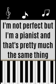 Paperback I'm not perfect but I'm a pianist and that's pretty much the same thing: Blank Lined Journal, Notebook, Funny piano player Notebook, Ruled, Writing Bo Book