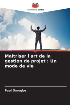 Paperback Maîtriser l'art de la gestion de projet: Un mode de vie [French] Book