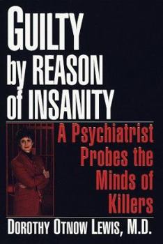 Hardcover Guilty by Reason of Insanity: A Psychiatrist Probes the Minds of Killers Book