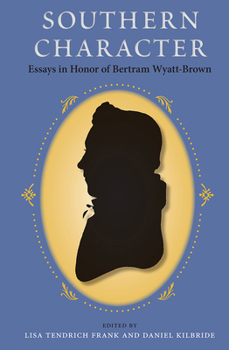 Southern Character: Essays in Honor of Bertram Wyatt-Brown - Book  of the Southern Dissent