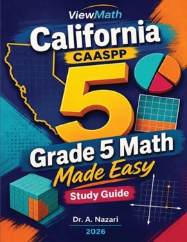 California CAASPP Grade 5 Math Made Easy: Study Guide with Key Concepts, Review & Practice