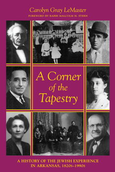 A Corner of the Tapestry: A History of the Jewish Experience in Arkansas, 1820S-1990s