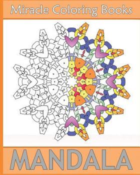 Miracle Mandala Coloring: Miracle 50 Design Coloring Art, Mandala Coloring Books for Relaxation, Artists' Coloring Book, Mindfulness and Peace