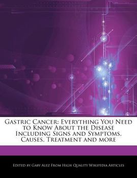 Paperback Gastric Cancer: Everything You Need to Know about the Disease Including Signs and Symptoms, Causes, Treatment and More Book