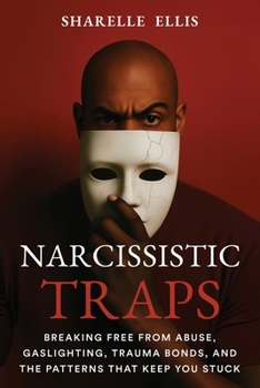 Paperback Narcissistic Traps: Breaking Free From Abuse, Gaslighting, Trauma Bonds, and the Patterns that Keep You Stuck Book