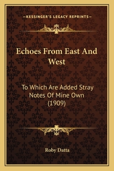 Echoes From East And West: To Which Are Added Stray Notes Of Mine Own