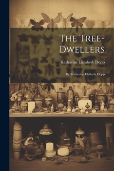 Paperback The Tree-Dwellers: By Katherine Elizbeth Dopp Book