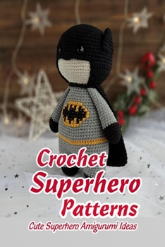 Paperback Crochet Superhero Patterns: Cute Superhero Amigurumi Ideas: Gift for Kids Book