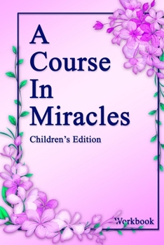 Paperback A Course in Miracles, Children's Edition Workbook: The lessons made simple for young minds. Book