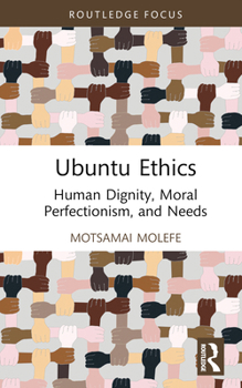 Hardcover Ubuntu Ethics: Human Dignity, Moral Perfectionism, and Needs Book