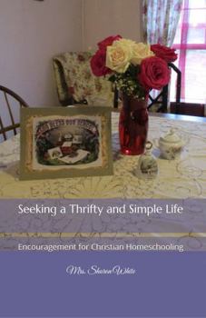 Seeking a Thrifty and Simple Life: Encouragement for Christian Homeschooling