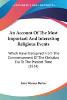 Paperback An Account Of The Most Important And Interesting Religious Events: Which Have Transpired From The Commencement Of The Christian Era To The Present Tim Book