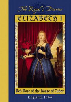 Elizabeth I: Red Rose of the House of Tudor, England, 1544 - Book  of the My Royal Story