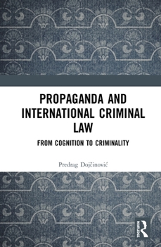 Hardcover Propaganda and International Criminal Law: From Cognition to Criminality Book