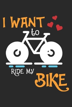 I Want To Ride My Bike: Bicycle Notebook Blank Line Bike Journal Lined with Lines 6x9 120 Pages Checklist Record Book Mountainbike Lovers Take Notes ... Gift for Bicycle And Mountain Bike Lover