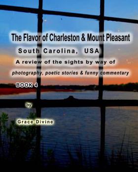 Paperback "The Flavor of Charleston & Mount Pleasant" South Carolina, USA: A Review of the sights by way of photography, poetic stories & funny commentary BOOK