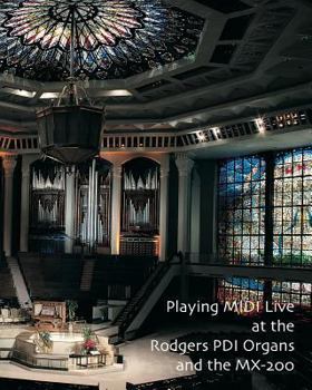 Paperback Playing MIDI Live At The Rodgers PDI Organs and the MX-200 Book