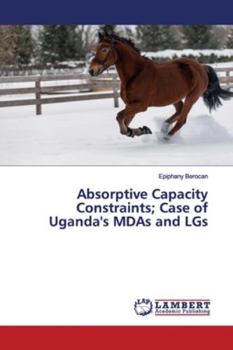 Paperback Absorptive Capacity Constraints; Case of Uganda's MDAs and LGs Book