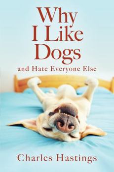 Paperback Why I Like Dogs and Hate Everyone Else Book