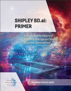 Paperback Shipley BD.ai: Primer: Introduction to Adopting Artificial Intelligence for Business Development Book