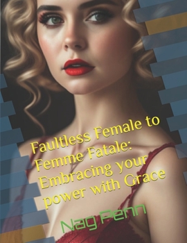 Paperback Faultless Female to Femme Fatale: Embracing your power with Grace Book