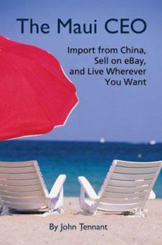 Paperback The Maui CEO: Import from China, Sell on Ebay, and Live Wherever You Want Book