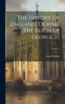 Hardcover The History Of England, During The Reign Of George Iii; Volume 1 Book