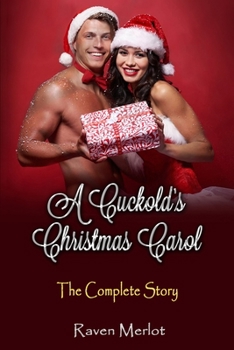 Paperback A Cuckold's Christmas Carol - The Complete Story: An erotic holiday story of a wife getting what she wants! Book