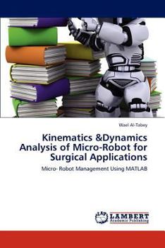 Paperback Kinematics &Dynamics Analysis of Micro-Robot for Surgical Applications Book