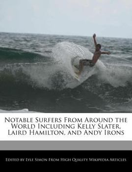 Notable Surfers from Around the World Including Kelly Slater, Laird Hamilton, and Andy Irons