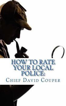 Paperback How to Rate Your Local Police: a User Guide for Civic, Governmental, and Police Leaders Book