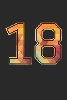 Blank Lined Journal, Notebook, Diary, Planner - 18 Lucky Number Sports Team No. 18 Age Year 2018 - 18th Birthday Gift For 18 Years Old Men and Women: ... Diary, 110 page, Lined, 6x9 (15.2 x 22.9 cm)