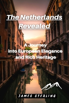 Paperback The Netherlands Revealed: A Journey into European Elegance and Rich Heritage Book