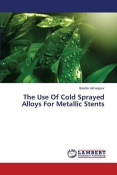 Paperback The Use of Cold Sprayed Alloys for Metallic Stents Book