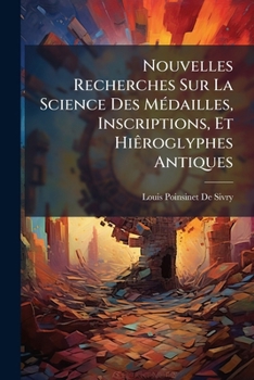 Paperback Nouvelles Recherches Sur La Science Des Médailles, Inscriptions, Et Hiêroglyphes Antiques [French] Book