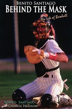 Paperback Benito Santiago Behind the Mask: My Life of Baseball Book