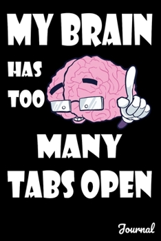 My Brain Has Too Many Tabs Open Journal: 110 Blank Lined Pages - 6" x 9" Notebook With Funny Print On The Cover
