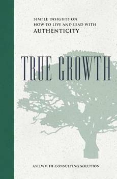 Paperback True Growth: Simple Insights on How to Live and Lead With Authenticity Book