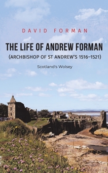 Paperback The Life of Andrew Forman (Archbishop of St Andrew s 1516 1521) Book