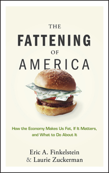 Hardcover The Fattening of America: How the Economy Makes Us Fat, If It Matters, and What to Do about It Book