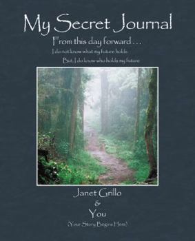 Paperback My Secret Journal: From This Day Forward I Do Not Know What My Future Holds But, I Do Know Who Holds My Future Book