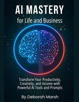Paperback AI Mastery for Life and Business: Transform Your Productivity, Creativity, and Income with Powerful AI Tools and Prompts Book