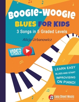 Paperback Boogie Woogie Blues for Kids - 3 Songs in 5 Graded Levels: Learn easy blues and start improvising on piano! Simple sheet music for beginners. Book