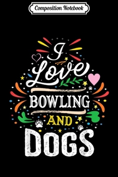 Paperback Composition Notebook: I Love Bowling And Dogs Journal/Notebook Blank Lined Ruled 6x9 100 Pages Book